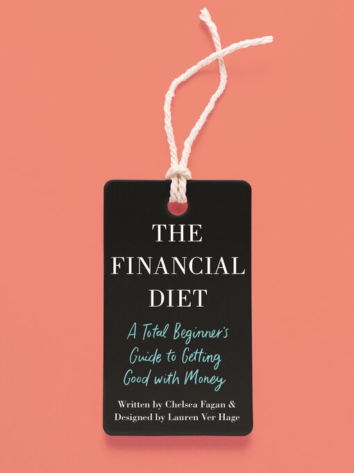 Title details for The Financial Diet: a Total Beginner's Guide to Getting Good with Money by Chelsea Fagan - Available